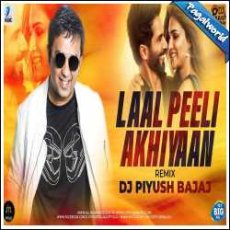 Laal Peeli Akhiyaan Remix - DJ Piyush Bajaj Mp3